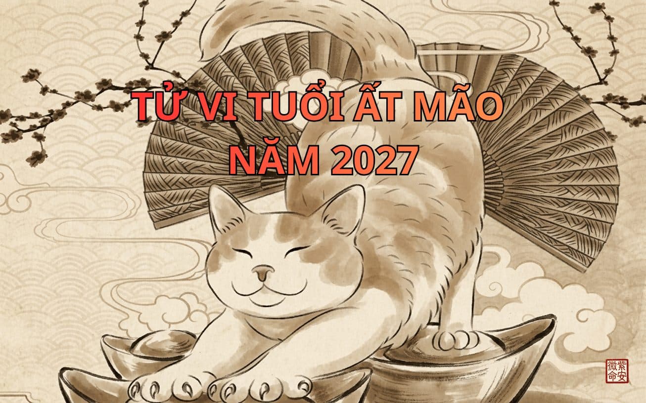 Tử Vi Tuổi Ất Mão 1975 Năm 2027: Vận Trình Cả Năm Đinh Mùi